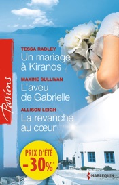 Un mariage à Kiranos - L'aveu de Gabrielle - La revanche au coeur - Tessa Radley, Maxine Sullivan & Allison Leigh by  Tessa Radley, Maxine Sullivan & Allison Leigh PDF Download