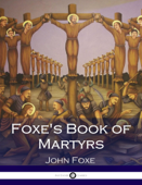 Foxe's Book of Martyrs - John Foxe