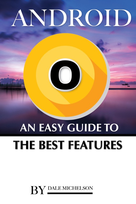 Android O: An Easy Guide to the Best Features