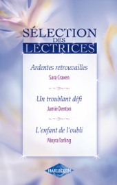 Ardentes retrouvailles - Un troublant défi - L'enfant de l'oubli - Sara Craven, Jamie Denton & Moyra Tarling by  Sara Craven, Jamie Denton & Moyra Tarling PDF Download