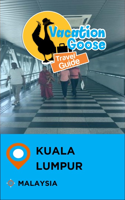 Vacation Goose Travel Guide Kuala Lumpur Malaysia