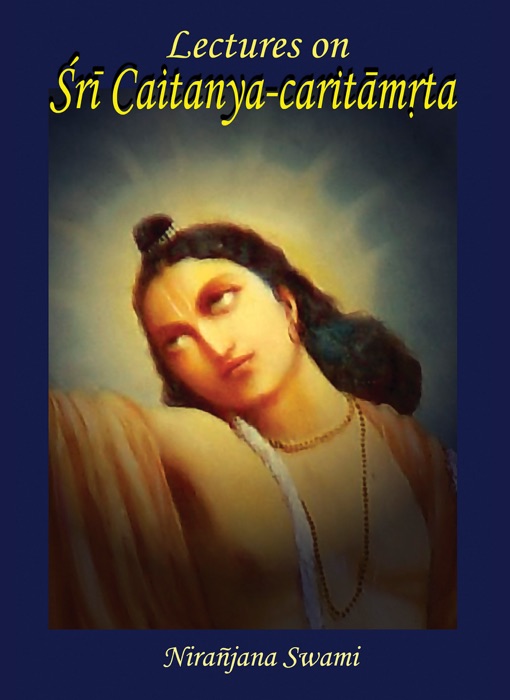 Lectures on Sri Caitanya-caritamrita