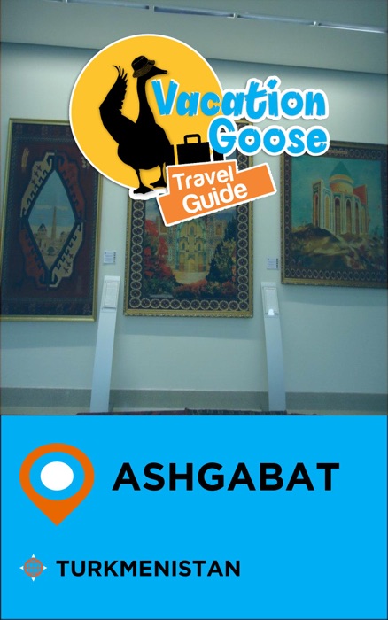 Vacation Goose Travel Guide Ashgabat Turkmenistan