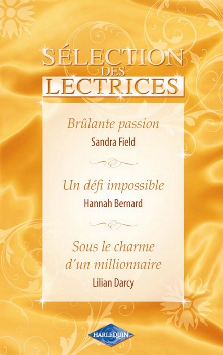 Brûlante passion - Un défi impossible - Sous le charme d'un millionnaire (Harlequin Sélection des Lectrices