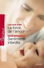 La force de l'amour - Sentiments interdits (Harlequin Passions) - Lois Faye Dyer & Marie Ferrarella by  Lois Faye Dyer & Marie Ferrarella PDF Download