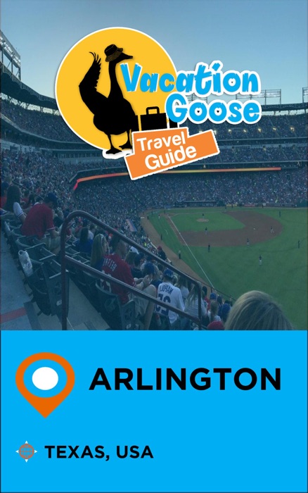 Vacation Goose Travel Guide Arlington Texas, USA