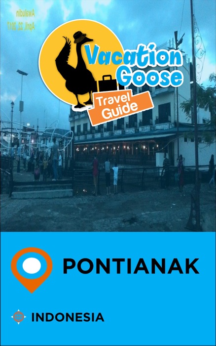 Vacation Goose Travel Guide Pontianak Indonesia