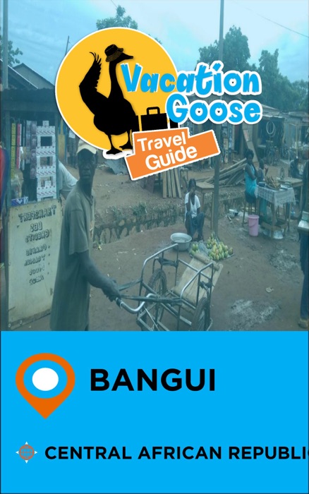 Vacation Goose Travel Guide Bangui Central African Republic