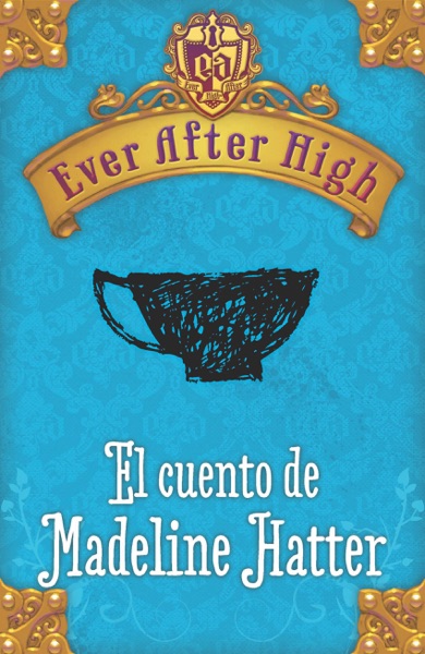 Ever After High. El cuento de Madeleine Hatter