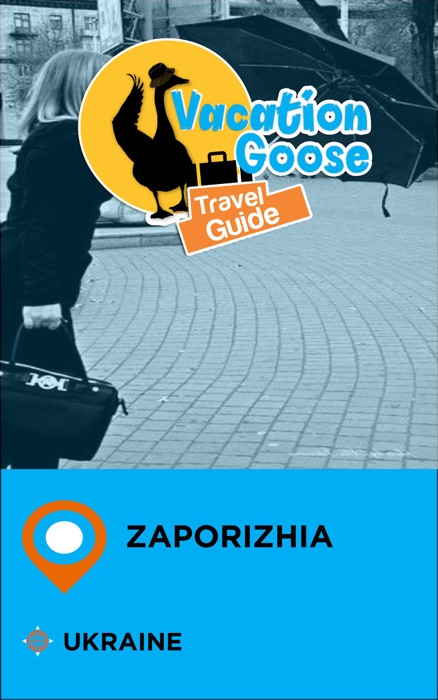 Vacation Goose Travel Guide Zaporizhia Ukraine