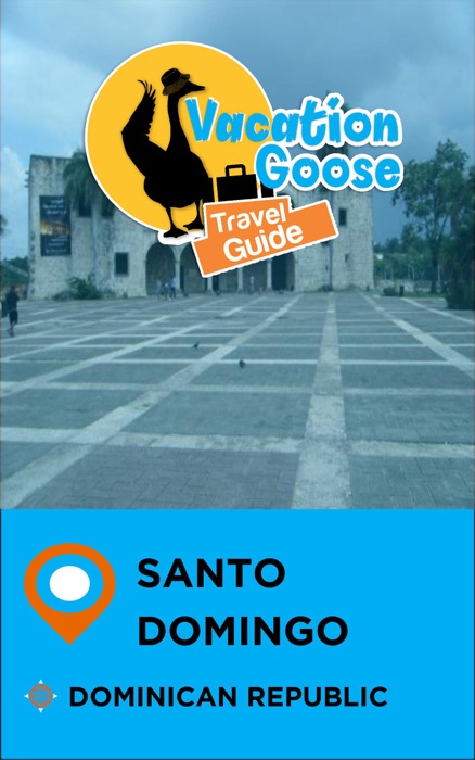 Vacation Goose Travel Guide Santo Domingo Dominican Republic