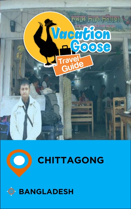 Vacation Goose Travel Guide Chittagong Bangladesh