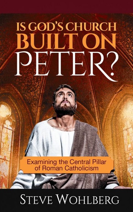 Is God's Church Built on Peter?