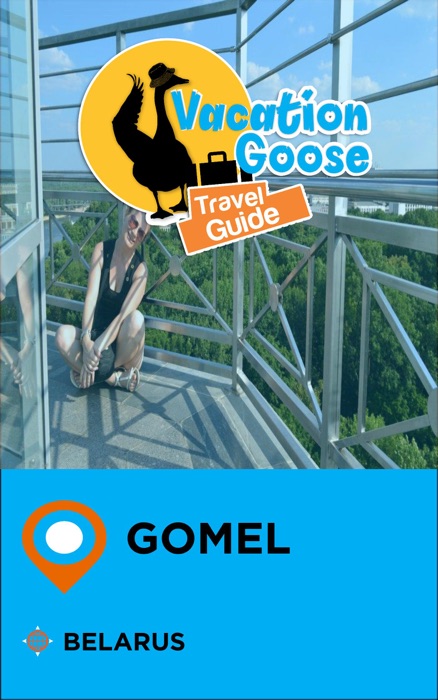 Vacation Goose Travel Guide Gomel Belarus