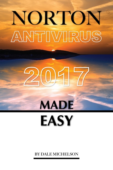 Norton Antivirus 2017: Made Easy