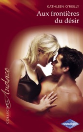 Aux frontières du désir (Harlequin Audace) - Kathleen O'Reilly by  Kathleen O'Reilly PDF Download