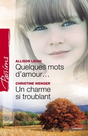 Quelques mots d'amour - Un charme si troublant (Harlequin Passions) - Allison Leigh & Christine Wenger by  Allison Leigh & Christine Wenger PDF Download