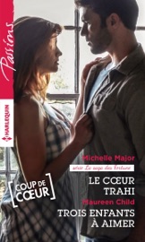 Le coeur trahi - Trois enfants à aimer - Michelle Major & Maureen Child by  Michelle Major & Maureen Child PDF Download