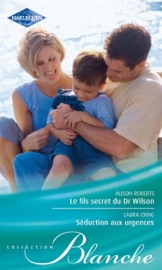 Le fils secret du Dr Wilson - Séduction aux urgences - Laura Iding & Alison Roberts by  Laura Iding & Alison Roberts PDF Download