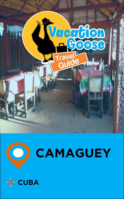 Vacation Goose Travel Guide Camaguey Cuba