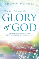 Shawn Morris - How to TAP into the Glory of God artwork