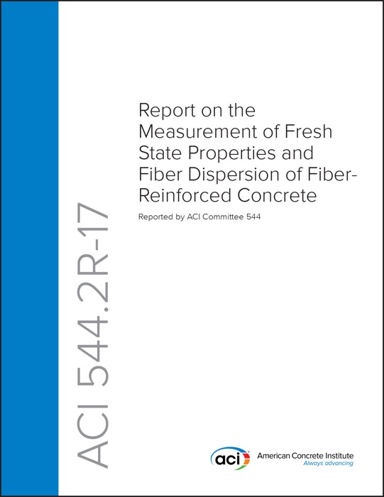 ACI 544.2R-17: Report on the Measurement of Fresh State Properties and Fiber Dispersion of Fiber-Reinforced Concrete