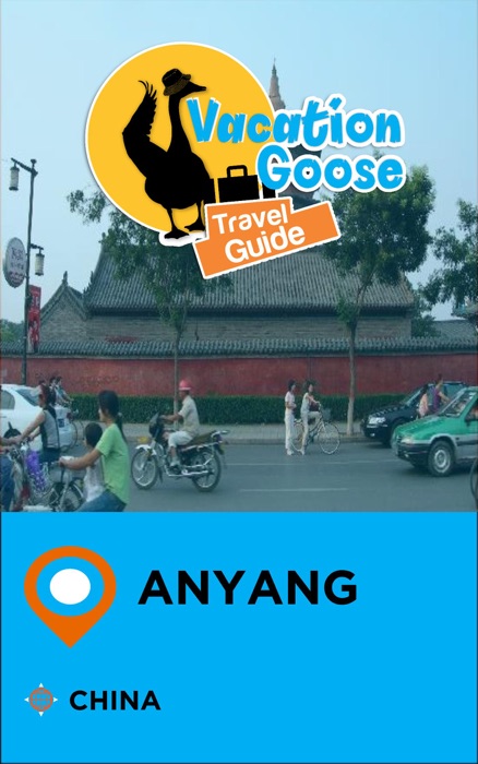 Vacation Goose Travel Guide Anyang China