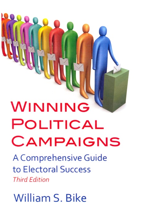 Winning Political Campaigns: A Comprehensive Guide to Electoral Success, Third Edition