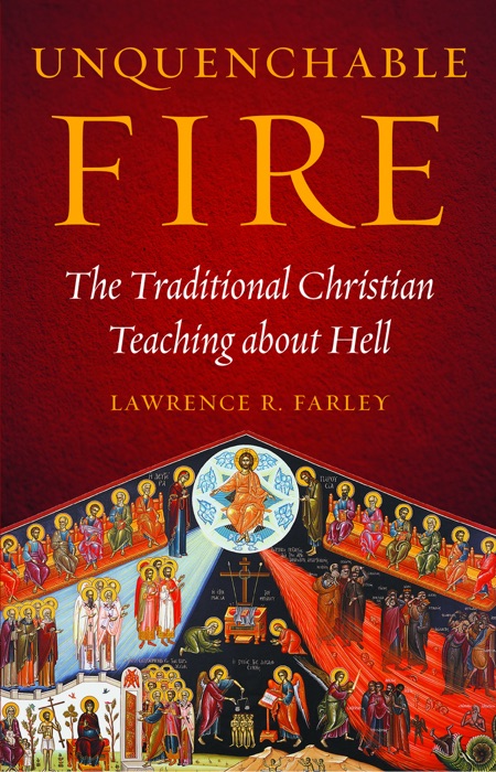 Unquenchable Fire: The Traditional Christian Teaching about Hell