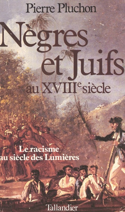 Nègres et juifs au XVIIIe siècle : le racisme au siècle des Lumières