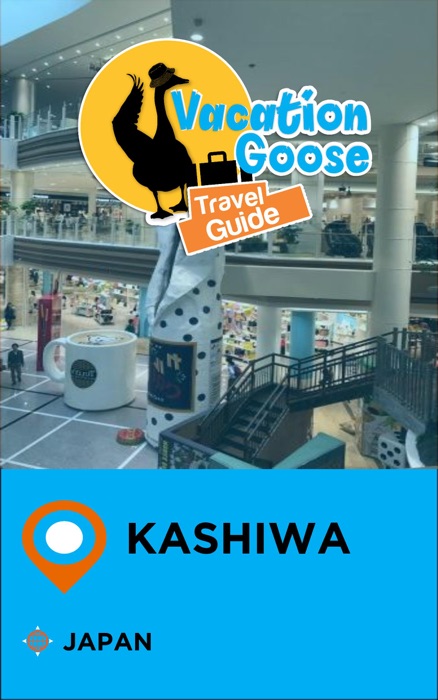 Vacation Goose Travel Guide Kashiwa Japan