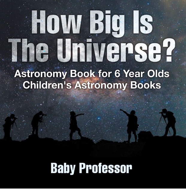 How Big Is The Universe? Astronomy Book for 6 Year Olds  Children's Astronomy Books