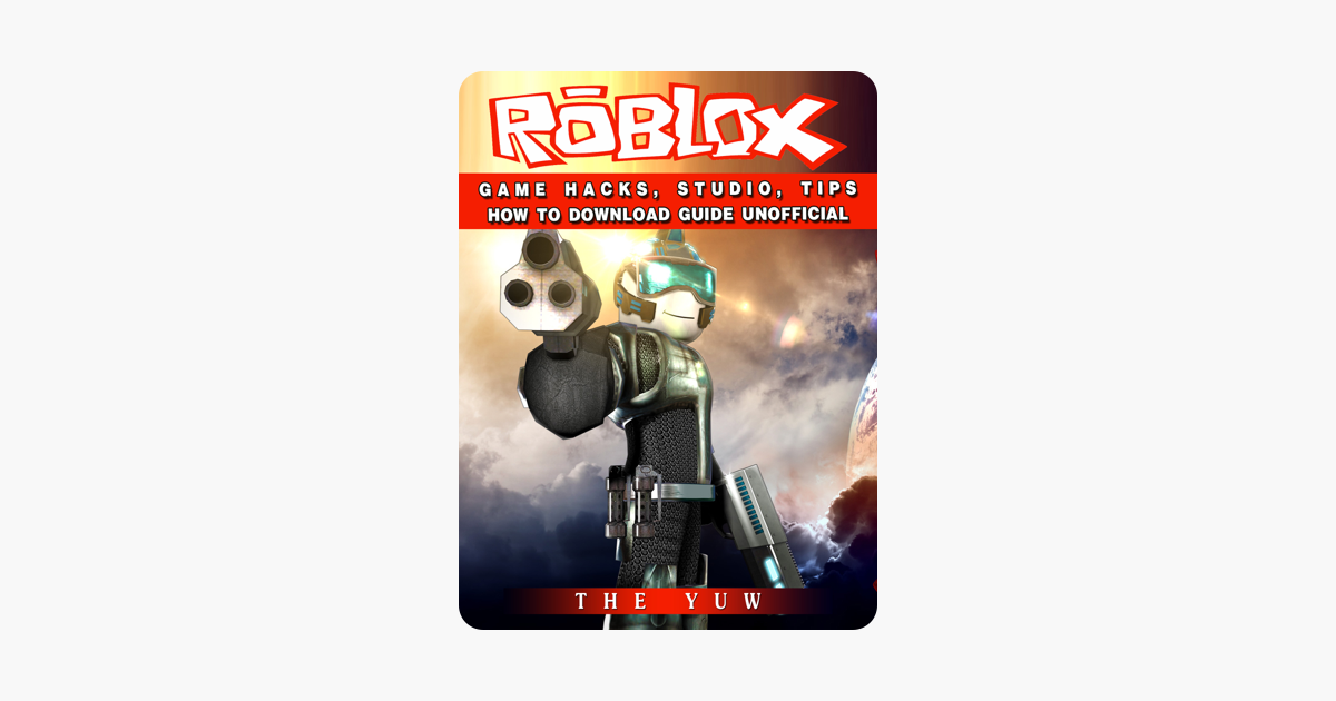 Roblox Game Hacks Studio Tips How To Download Guide Unofficial On - roblox game hacks studio tips how to download guide unofficial on apple books