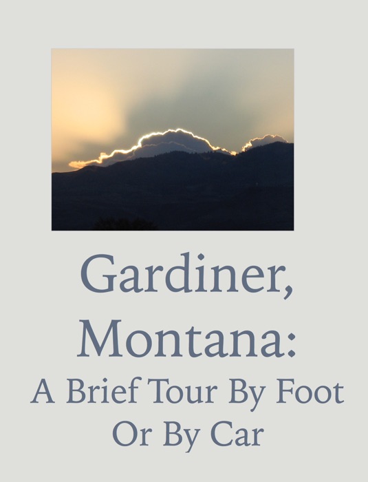 Gardiner, Montana: A Brief Tour by Foot or by Car