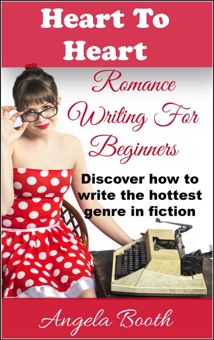 Heart To Heart: Romance Writing For Beginners