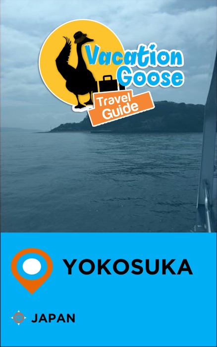 Vacation Goose Travel Guide Yokosuka Japan