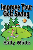 Improve Your Golf Swing - Sally White