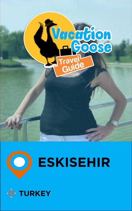 Vacation Goose Travel Guide Eskisehir Turkey