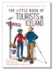 The Little Book of Tourists in Iceland: Tips, Tricks, and What the Icelanders Really Think of You