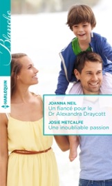 Un fiancé pour le Dr Alexandra Draycott - Une inoubliable passion - Joanna Neil & Josie Metcalfe by  Joanna Neil & Josie Metcalfe PDF Download