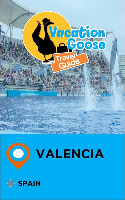 Vacation Goose Travel Guide Valencia Spain