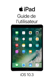 Book's Cover of Guide de l’utilisateur de l’iPad pour iOS 10.3