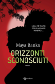 Orizzonti sconosciuti - Maya Banks