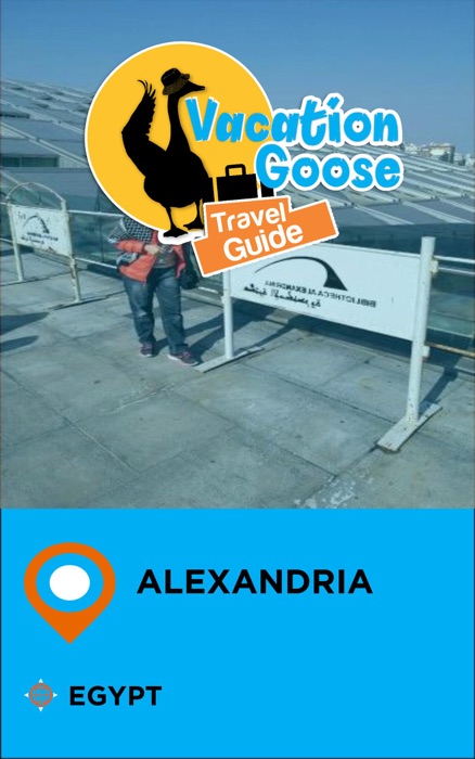 Vacation Goose Travel Guide Alexandria Egypt