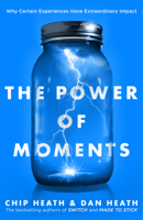 Chip Heath & Dan Heath - The Power of Moments artwork
