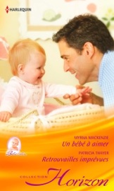 Un bébé à aimer - Retrouvailles imprévues - Myrna Mackenzie & Patricia Thayer by  Myrna Mackenzie & Patricia Thayer PDF Download
