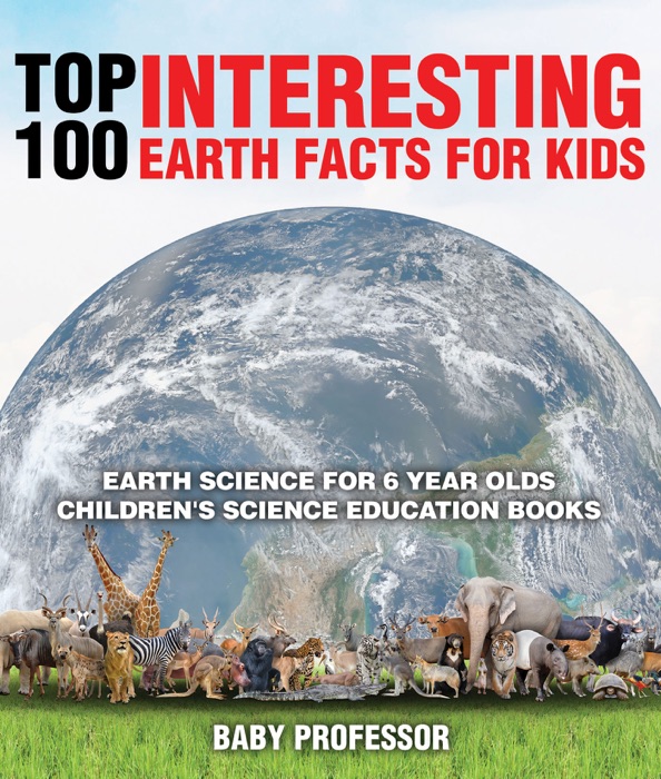 Top 100 Interesting Earth Facts for Kids - Earth Science for 6 Year Olds  Children's Science Education Books