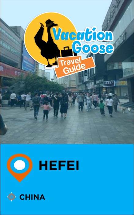 Vacation Goose Travel Guide Hefei China