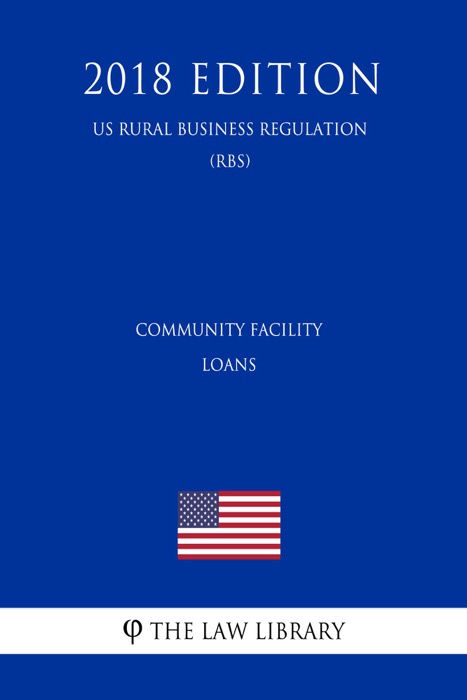 Community Facility Loans (US Rural Business Regulation) (RBS) (2018 Edition)