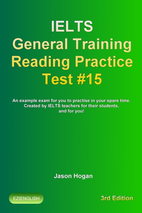 Ielts General Training Reading Practice Test #15. An Example Exam for You to Practise in Your Spare Time. Created by Ielts Teachers for their students, and for you!